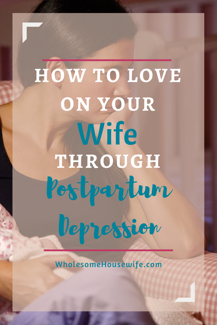 How to Love on Your Wife When She Has Postpartum Depression