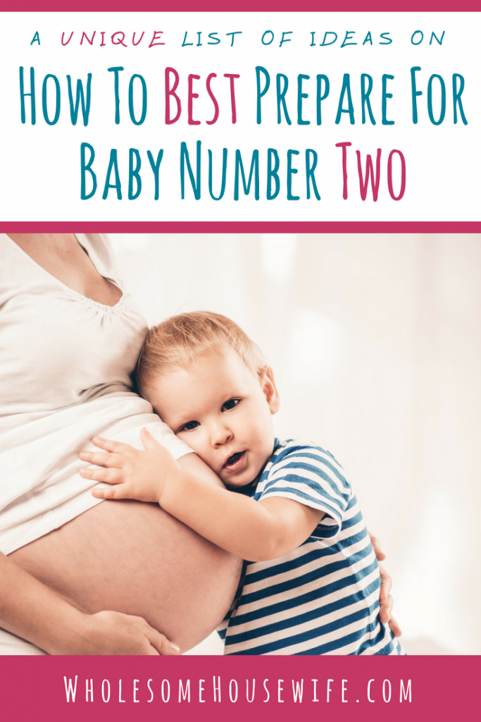 How To Best Prepare For Baby Number Two Wholesome Housewife