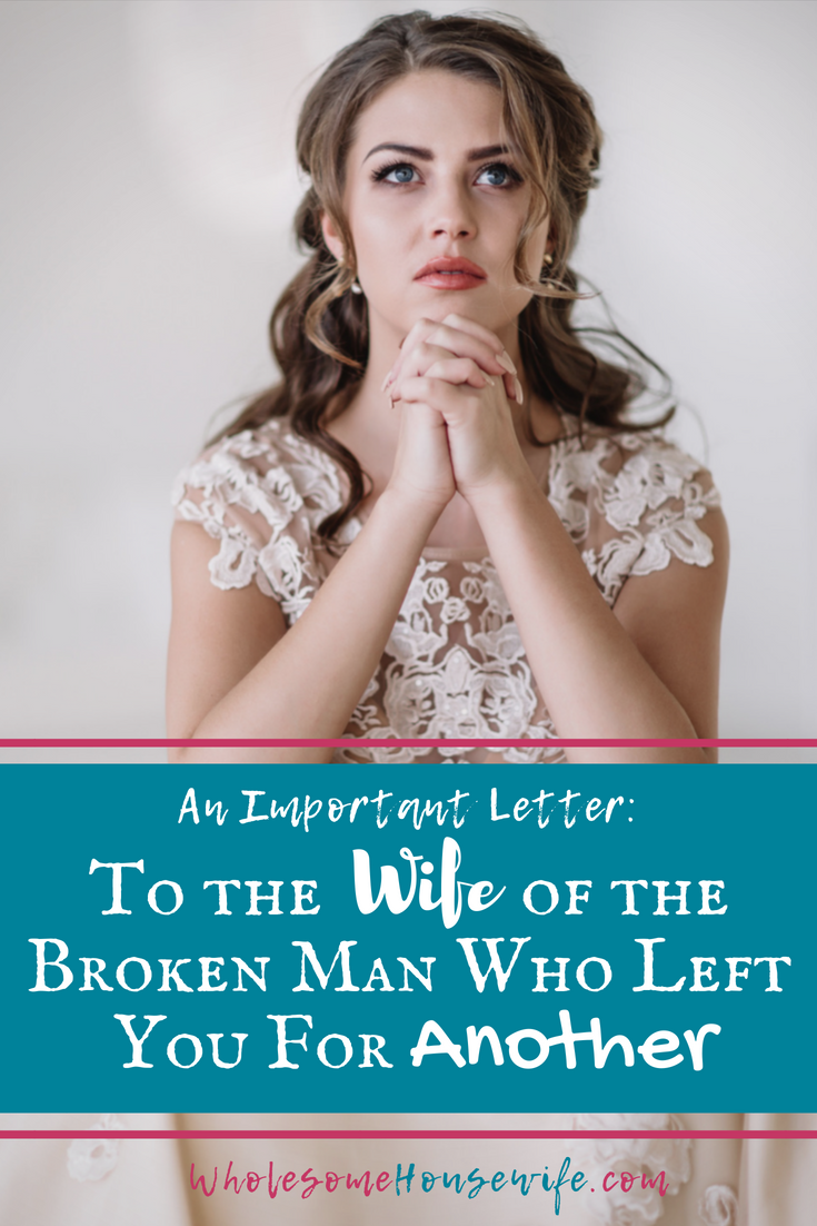 To the Wife of the Broken Man Who Left You For Another